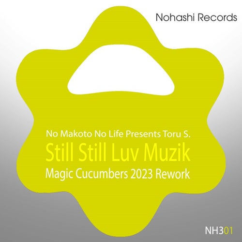 Toru S., No Makoto No Life - Still Still Luv Muzik (Magic Cucumbers 2023 Rework) [NOHA223301]